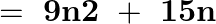 \[=\text{ }\mathbf{9n2}\text{ }+\text{ }\mathbf{15n}\]