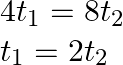 \begin{array}{l} 4 t_{1}=8 t_{2} \\ t_{1}=2 t_{2} \end{array}