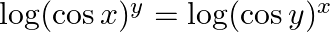 \log (\cos x)^{y}=\log (\cos y)^{x}