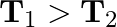 \mathbf{T}_{1}>\mathbf{T}_{2}