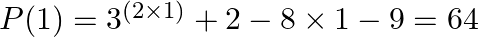 P(1)={{3}^{(2\text{  }\!\!\times\!\!\text{ }1)}}+2-8\text{  }\!\!\times\!\!\text{ }1-9=64