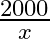 \frac{2000}{x}