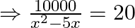 \Rightarrow \frac{10000}{x^{2}-5 x}=20