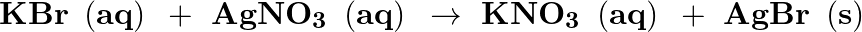 \[\mathbf{KBr}\text{ }\left( \mathbf{aq} \right)\text{ }+\text{ }\mathbf{AgN}{{\mathbf{O}}_{\mathbf{3}~}}\left( \mathbf{aq} \right)\text{ }\to \text{ }\mathbf{KN}{{\mathbf{O}}_{\mathbf{3}~}}\left( \mathbf{aq} \right)\text{ }+\text{ }\mathbf{AgBr}\text{ }\left( \mathbf{s} \right)\]