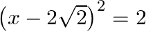 {{\left( x-2\sqrt{2} \right)}^{2}}=2