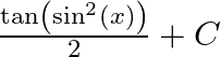 \frac{\tan \left(\sin ^{2}(x)\right)}{2}+C