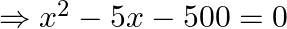 \Rightarrow x^{2}-5 x-500=0