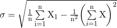 \sigma  = \sqrt {\frac{1}{{\text{n}}}\sum\limits_{{\text{i}} = 1}^{\text{n}} {{{\text{X}}_1}}  - \frac{1}{{{{\text{n}}^2}}}{{\left( {\sum\limits_{i = 1}^{\text{n}} {\text{X}} } \right)}^2}}