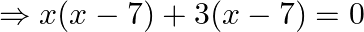 \Rightarrow x(x-7)+3(x-7)=0