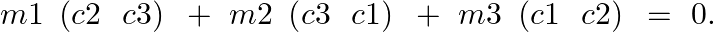 \[m1\text{ }\left( c2\text{ }\text{ }c3 \right)\text{ }+\text{ }m2\text{ }\left( c3\text{ }\text{ }c1 \right)\text{ }+\text{ }m3\text{ }\left( c1\text{ }\text{ }c2 \right)\text{ }=\text{ }0.\]