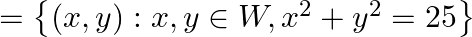 =\left\{(x, y): x, y \in W,x^{2}+y^{2}=25\right\}