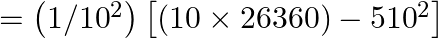 =\left( 1/{{10}^{2}} \right)\left[ \left( 10\times 26360 \right)-{{510}^{2}} \right]