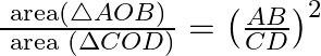 \frac{\operatorname{area}(\triangle A O B)}{\text { area }(\Delta C O D)}=\left(\frac{A B}{C D}\right)^{2}