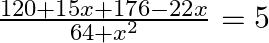 \frac{120+15x+176-22x}{64+{{x}^{2}}}=5