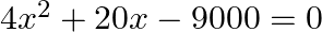 4{{x}^{2}}+20x-9000=0