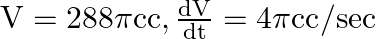 \mathrm{V}=288 \pi \mathrm{cc}, \frac{\mathrm{d} \mathrm{V}}{\mathrm{dt}}=4 \pi \mathrm{cc} / \mathrm{sec}