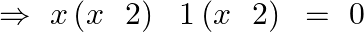 \Rightarrow ~x\left( x~\text{ }2 \right)\text{ }\text{ }1\left( x~\text{ }2 \right)\text{ }=\text{ }0