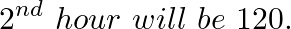 \[{{2}^{nd}}~hour\text{ }will\text{ }be\text{ }120.\]