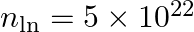 n_{\ln }=5 \times 10^{22}