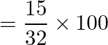 \[ = \frac{{15}}{{32}} \times 100\]