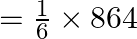 = \frac{1}{6} \times 864