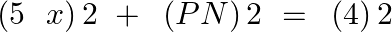 \[\left( 5\text{ }\text{ }x \right)2\text{ }+\text{ }\left( PN \right)2\text{ }=\text{ }\left( 4 \right)2\]