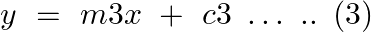 \[y\text{ }=\text{ }m3x\text{ }+\text{ }c3\text{ }\ldots \text{ }..\text{ }\left( 3 \right)\]