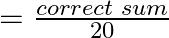 = \frac{{correct{\text{ }}sum}}{{20}}