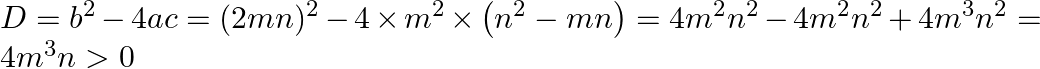 D=b^{2}-4 a c=(2 m n)^{2}-4 \times m^{2} \times\left(n^{2}-m n\right)=4 m^{2} n^{2}-4 m^{2} n^{2}+4 m^{3} n^{2}=4 m^{3} n>0