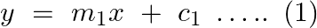 \[y\text{ }=\text{ }{{m}_{1}}x\text{ }+\text{ }{{c}_{1}}~\ldots ..\text{ }\left( 1 \right)\]