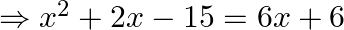 \Rightarrow x^{2}+2 x-15=6 x+6