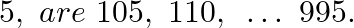 \[5,\text{ }are\text{ }105,\text{ }110,\text{ }\ldots \text{ }995.\]