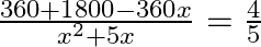 \frac{360+1800-360x}{{{x}^{2}}+5x}=\frac{4}{5}