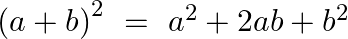 {{\left( a+b \right)}^{2~}}=\text{ }{{a}^{2}}+2ab+{{b}^{2}}