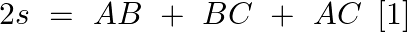 \[2s\text{ }=\text{ }AB\text{ }+\text{ }BC\text{ }+\text{ }AC\text{ }\left[ 1 \right]\]