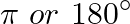 \[\pi \text{ }or\text{ }180{}^\circ \]