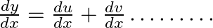 \frac{d y}{d x}=\frac{d u}{d x}+\frac{d v}{d x} \ldots \dots \dots