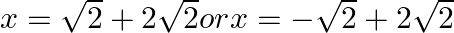 x=\sqrt{2}+2\sqrt{2}orx=-\sqrt{2}+2\sqrt{2}