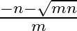 \frac{-n-\sqrt{m n}}{m}