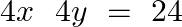 4x~\text{ }4y~=\text{ }24