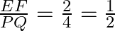 \frac{{EF}}{{PQ}} = \frac{{2}}{4} = \frac{1}{2}