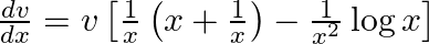 \frac{d v}{d x}=v\left[\frac{1}{x}\left(x+\frac{1}{x}\right)-\frac{1}{x^{2}} \log x\right]