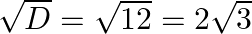 \sqrt{D}=\sqrt{12}=2 \sqrt{3}