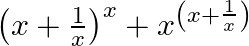 \left(x+\frac{1}{x}\right)^{x}+x^{\left(x+\frac{1}{x}\right)}