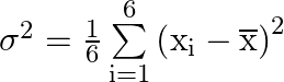 {\sigma ^2} = \frac{1}{6}\sum\limits_{{\text{i}} = 1}^6 {{{\left( {{{\text{x}}_{\text{i}}} - \overline {\text{x}} } \right)}^2}}