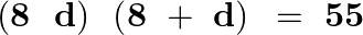 \[\left( \mathbf{8}\text{ }\text{ }\mathbf{d} \right)\text{ }\left( \mathbf{8}\text{ }+\text{ }\mathbf{d} \right)\text{ }=\text{ }\mathbf{55}\]