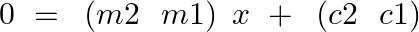 \[0\text{ }=\text{ }\left( m2\text{ }\text{ }m1 \right)\text{ }x\text{ }+\text{ }\left( c2\text{ }\text{ }c1 \right)\]