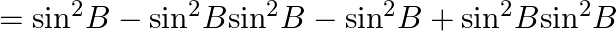 ={{\sin }^{2}}B-{{\sin }^{2}}B{{\sin }^{2}}B-{{\sin }^{2}}B+{{\sin }^{2}}B{{\sin }^{2}}B