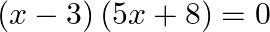 \left( x-3 \right)\left( 5x+8 \right)=0