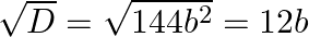 \sqrt{D}=\sqrt{144 b^{2}}=12 b